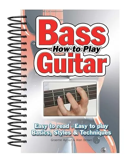 How To Play Bass Guitar: Easy to Read, Easy to Play; Basics, Styles & Techniques (Easy-to-Use)